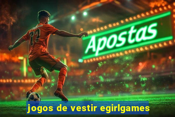 jogos de vestir egirlgames